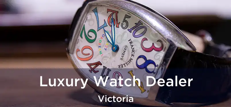  Luxury Watch Dealer Victoria